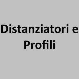 Distanziatori e Profili